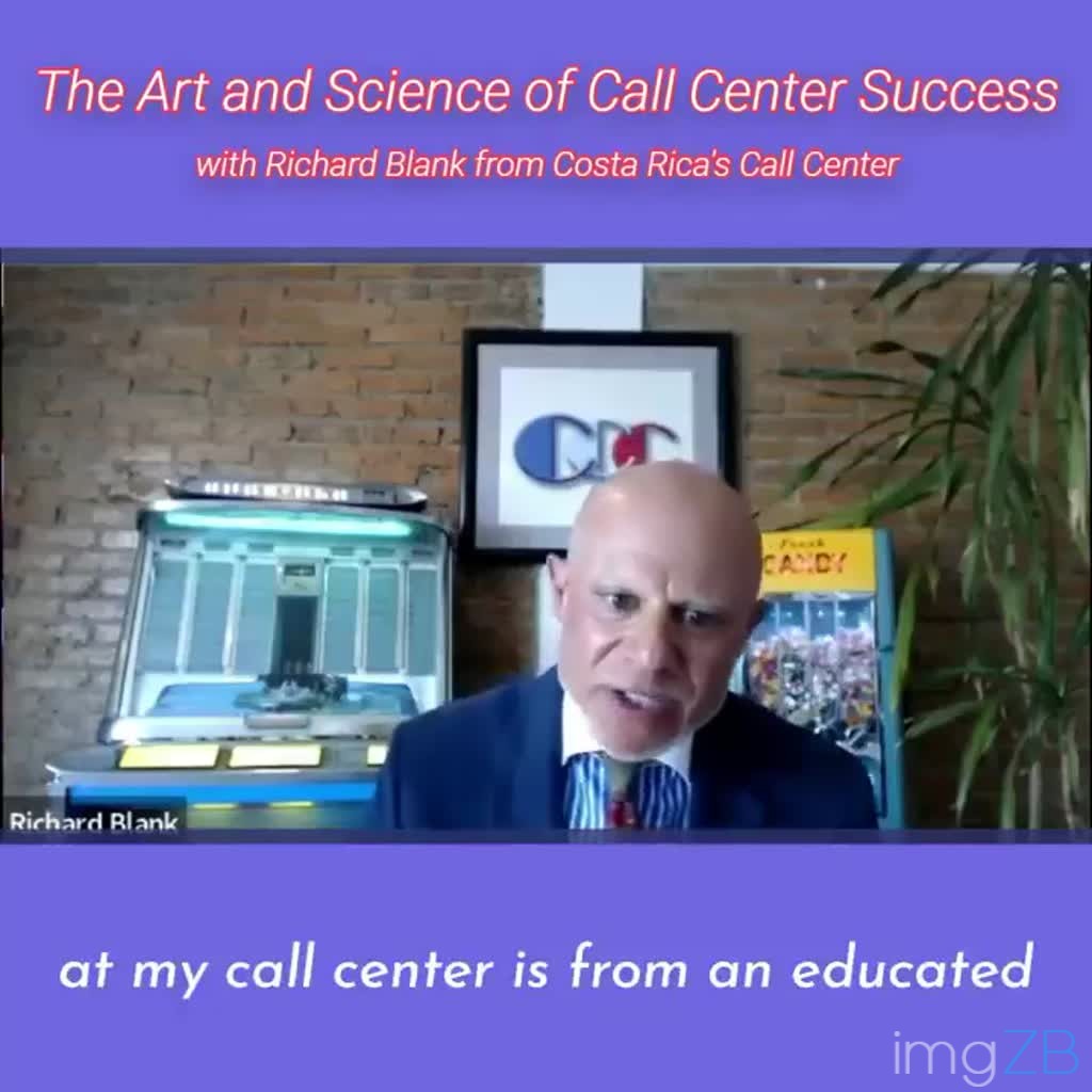 at my call center is from an educated point of view.RICHARD BLANK COSTA RICA'S CALL CENTER PODCAST