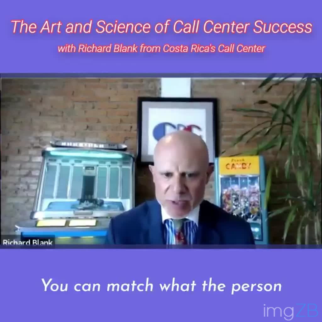you can match what the person says. mirror imaging.RICHARD BLANK COSTA RICA'S CALL CENTER PODCAST